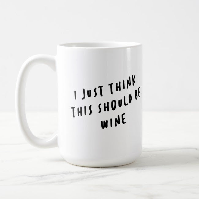 "I Just Think This Should Be Wine" Mug